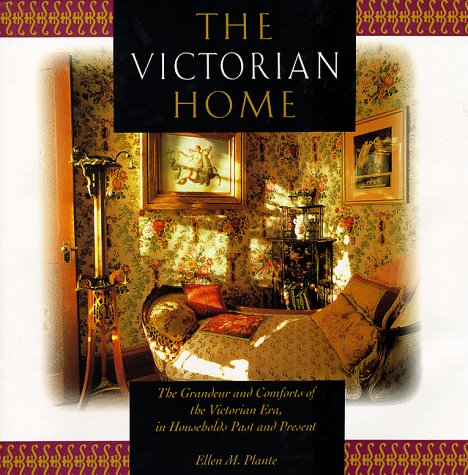 Stock image for The Victorian Home: The Grandeur and Comforts of the Victorian Era, in Households Past and Present for sale by Ergodebooks