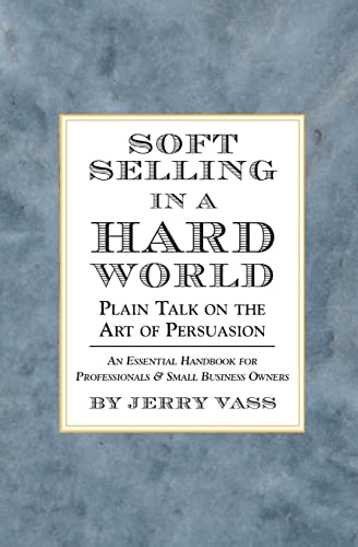 Imagen de archivo de Soft Selling in a Hard World: Plain Talk on the Art of Persuasion a la venta por SecondSale