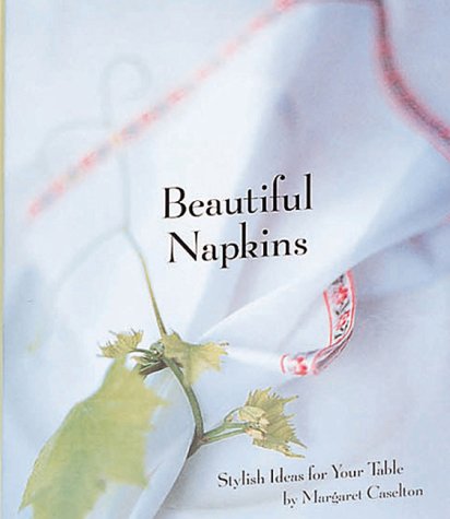 Beispielbild fr Beautiful Napkins : Stylish Ideas for Your Home zum Verkauf von Better World Books