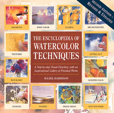 Stock image for Encyclopedia of Watercolor Techniques 2E Step-By-Step Visual Directory, With an Inspirational Gallery of Finished Works, Second Edition (Encyclopedia of Art Techniques) for sale by Wonder Book