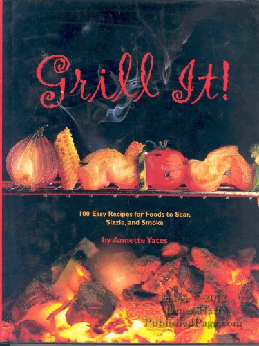 Imagen de archivo de Grill It!: 100 Easy Recipes For Foods To Sear, Sizzle, And Smoke a la venta por Redux Books