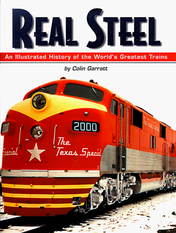 Beispielbild fr Real Steel: An Illustrated History of the World's Greatest Trains zum Verkauf von HPB Inc.