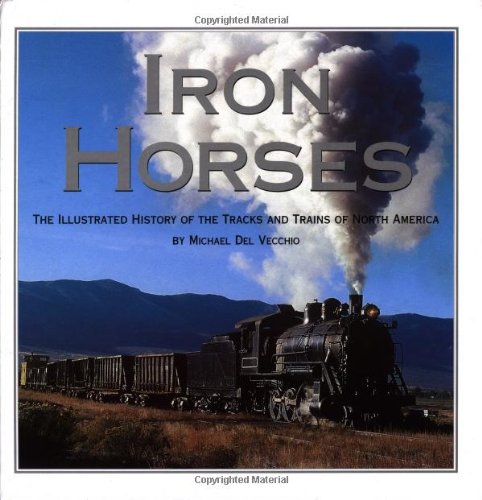 Beispielbild fr Iron Horses: The Illustrated History of the Tracks and Trains of North America zum Verkauf von Books of the Smoky Mountains