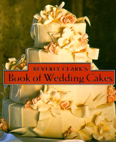 Stock image for Beverly Clark's Book Of Wedding Cakes (Beverly Clark Minis) for sale by Ergodebooks