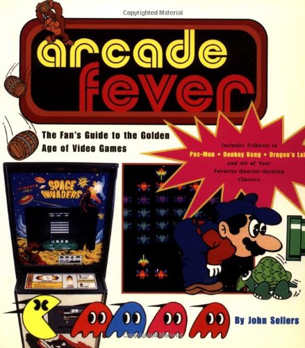 Imagen de archivo de Arcade Fever The Fan's Guide To The Golden Age Of Video Games a la venta por Byrd Books