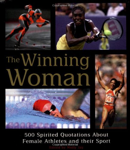 Imagen de archivo de The Winning Woman 500 Spirited Quotes about Women and their Sport a la venta por BookHolders
