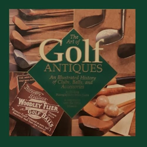 Stock image for The Art of Golf Antiques: An Illustrated History of Clubs, Balls, and Accessories for sale by HPB-Diamond