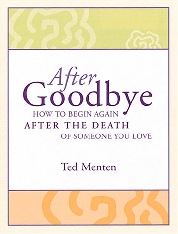 9780762410064: After Goodbye: How to Begin Again After the Death of Someone You Love