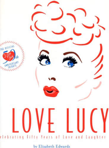 Beispielbild fr I Love Lucy: Celebrating Fifty Years of Love and Laughter: The Official 50th Anniversary Edition - Celebrating 50 Years of Love and Laughter zum Verkauf von medimops