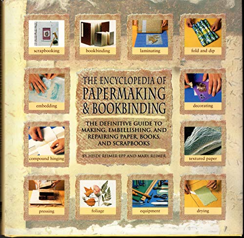 Imagen de archivo de Encyclopedia Of Papermaking And Bookbinding: The Definitive Guide To Making, Embellishing, And Repairing Paper, Books, And Scrapbooks a la venta por ZBK Books