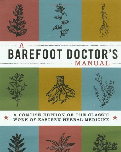 Stock image for A Barefoot Doctor's Manual: A Concise Edition Of The Classic Work Of Eastern Herbal Medicine (Cyclopedia) for sale by Books of the Smoky Mountains