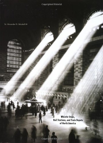 Train Stations: Whistle Stops, Rail Stations, and Train Depots of North America (9780762412600) by Mitchell, Alexander D.