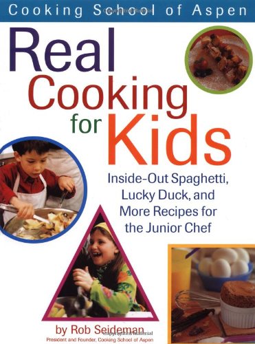 Stock image for Cooking School Of Aspen's Real Cooking For Kids: Inside-out Spaghetti, Lucky Duck And More Recipes For The Junior Chef for sale by HPB-Diamond