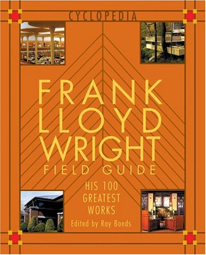 Beispielbild fr Frank Lloyd Wright Field Guide : His 100 Greatest Works zum Verkauf von Better World Books
