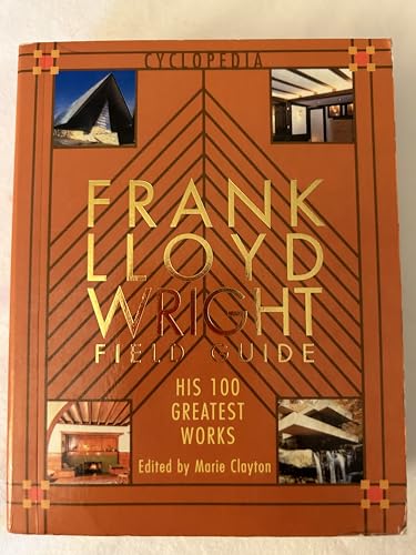 Frank Lloyd Wright: Field Guid. His 100 Greatest Works. (Cyclopedia).