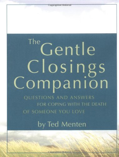 The Gentle Closings Companion: Questions And Answers For Coping With The Death Of Someone You Love (9780762413287) by Menten, Ted