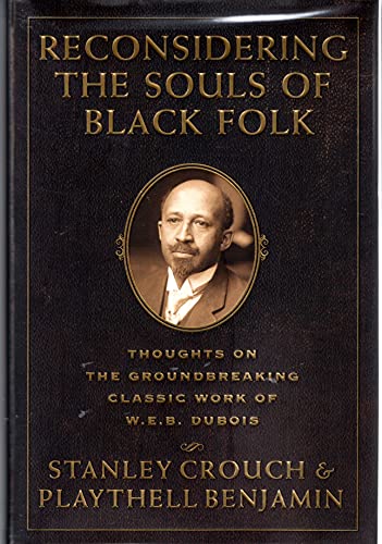 Reconsidering The Souls Of Black Folk: Thoughts On The Groundbreaking Classic Work Of W.e.b. Dubois (9780762413492) by Crouch, Stanley; Benjamin, Playtehll