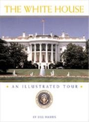 Stock image for The White House : An Illustrated Tour for sale by Better World Books