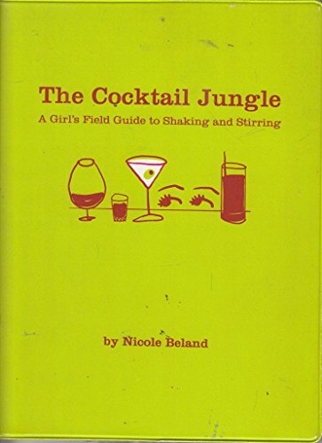 Stock image for The Cocktail Jungle: A Girl's Field Guide to Shaking and Stirring for sale by Wonder Book