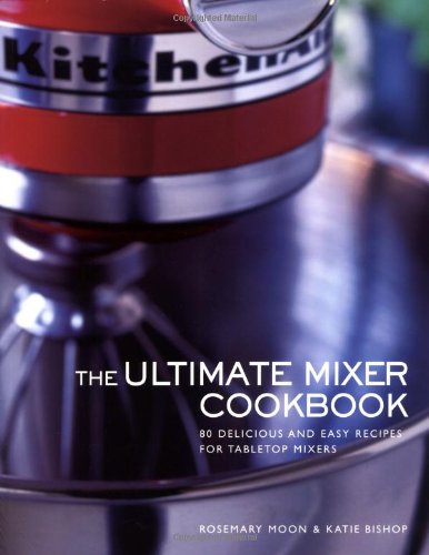 Beispielbild fr The Ultimate Mixer Cookbook zum Verkauf von Better World Books