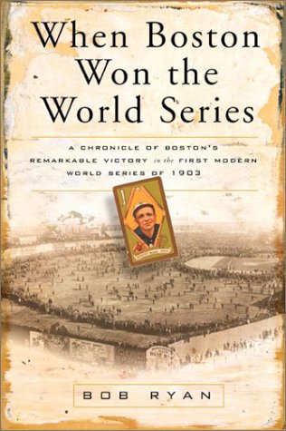 Stock image for When Boston Won the World Series: A Chronicle of Boston's Remarkable Victory in the First Modern World Series of 1903 for sale by SecondSale