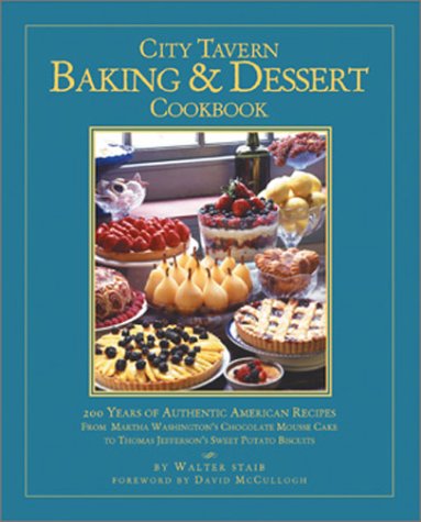 City Tavern Baking and Dessert Cookbook: 200 Years of Authentic American Recipes From Martha Wash...