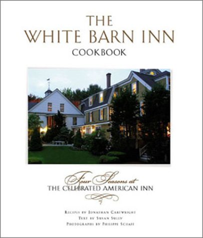 Imagen de archivo de The White Barn Inn Cookbook : Four Seasons at the Celebrated American Inn a la venta por Better World Books
