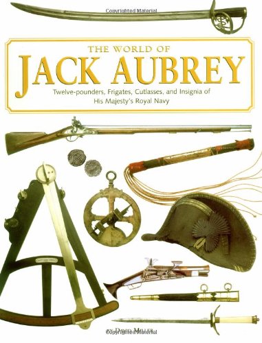 9780762416523: The World of Jack Aubrey: Twelve-Pounders, Frigates, Cutlasses, and Insignia of His Majesty's Royal Navy