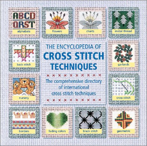 Imagen de archivo de The Encyclopedia of Cross Stitch Techniques: A Step-By-Step Visual Directory, with an Inspirational Gallery of Finished Works a la venta por ThriftBooks-Atlanta