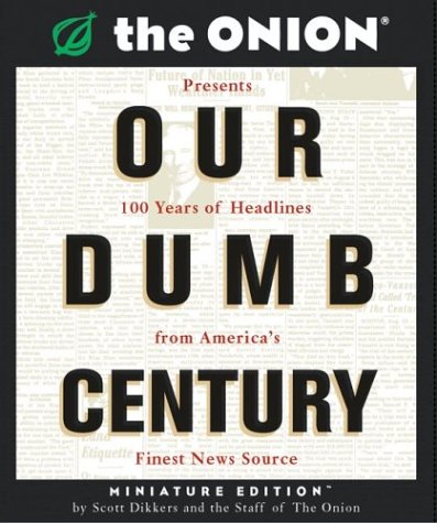 Stock image for Our Dumb Century : The Onion Presents 100 Years of Headlines from America's Finest News Source for sale by Better World Books: West