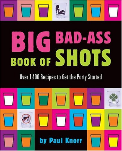 Beispielbild fr Big Bad-Ass Book of Shots zum Verkauf von Better World Books