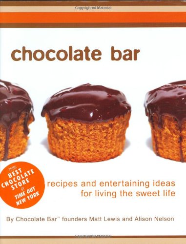 Chocolate Bar : Recipes and Entertaining Ideas for Living the Sweet Life