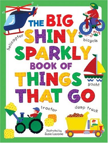 Stock image for Big Shiny Sparkly Book of Things-That-Go (Big Shiny Sparkly Books) for sale by Midtown Scholar Bookstore