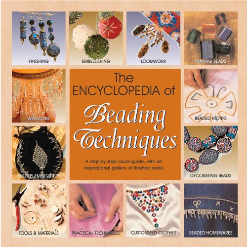 Beispielbild fr The Encyclopedia of Beading Techniques : A Step-by-Step Visual Guide, with an Inspirational Gallery of Finished Works zum Verkauf von Better World Books