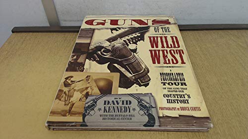 Beispielbild fr Guns of the Wild West : A photographic tour of the guns that shaped our country's history zum Verkauf von Books of the Smoky Mountains