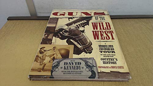 Imagen de archivo de Guns of the Wild West : A photographic tour of the guns that shaped our country's history a la venta por Books of the Smoky Mountains