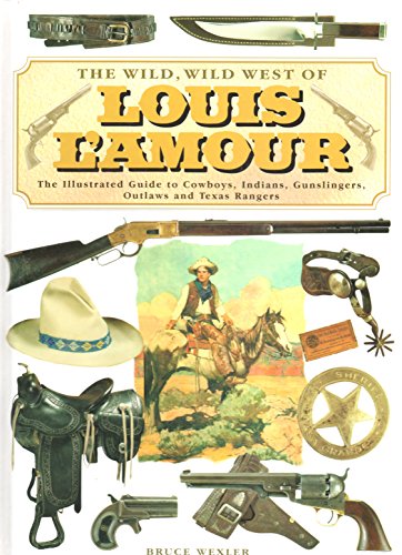 Imagen de archivo de The Wild, Wild West of Louis L'amour : the Illustrated Guide to Cowboys, Indians, Gunslingers, Outlaws and Texas Rangers a la venta por HPB-Ruby