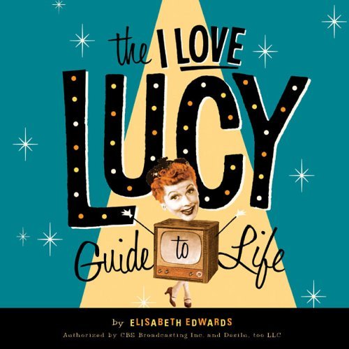 9780762424023: The "I Love Lucy" Guide to Life