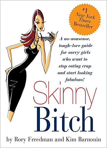 9780762424931: Skinny Bitch: A No-Nonsense, Tough-Love Guide for Savvy Girls Who Want to Stop Eating Crap and Start Looking Fabulous!