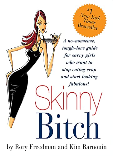 Stock image for Skinny Bitch: A No-Nonsense, Tough-Love Guide for Savvy Girls Who Want to Stop Eating Crap and Start Looking Fabulous! for sale by WorldofBooks