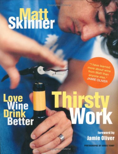 Imagen de archivo de Thirsty Work : Love Wine, Drink Better a la venta por Better World Books