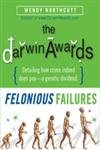 9780762425624: The "Darwin Awards", Felonious Failures: Stupid Criminals from the Files of the "Darwin Awards"