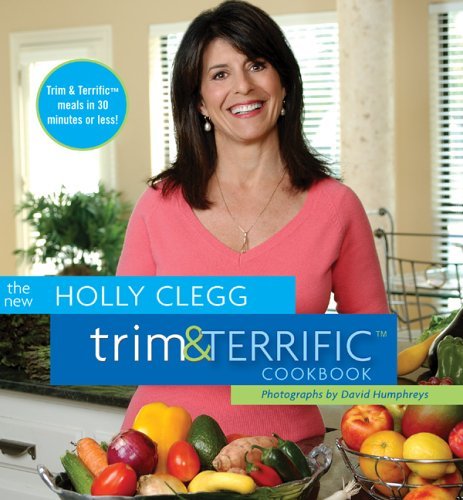 Imagen de archivo de The New Holly Clegg Trim & Terrific Cookbook a la venta por Orion Tech
