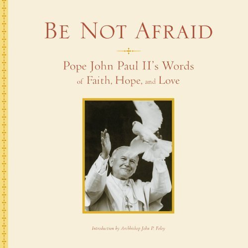 Beispielbild fr Be Not Afraid: Pope John Paul II's Words of Faith, Hope, and Love zum Verkauf von BooksRun