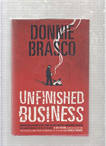 9780762427079: Donnie Brasco: Unfinished Business - The Final Chapter in the FBI's Greatest Mafia Sting - With Shocking Declassified Details from the Donnie Brasco Operation and a Timeline of the Fall of the Mafia