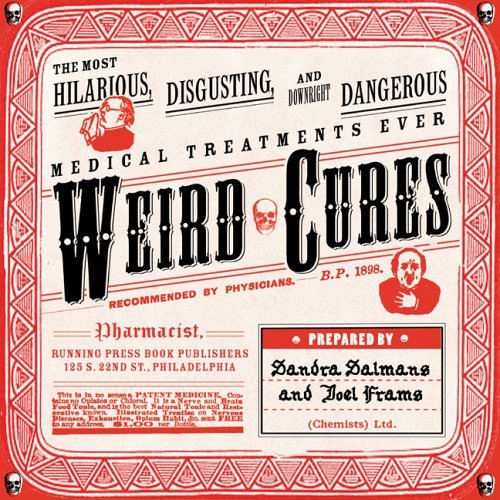 Beispielbild fr Weird Cures: The Most Hilarious, Disgusting and Downright Dangerous Medical Treatments Ever zum Verkauf von WorldofBooks