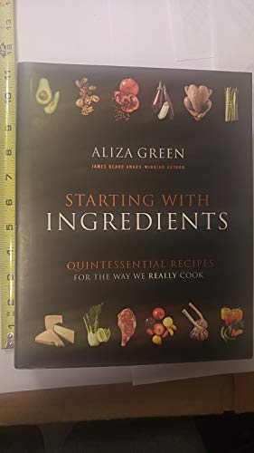 9780762427475: Starting with Ingredients: Quintessential Recipes for the Way We Really Cook