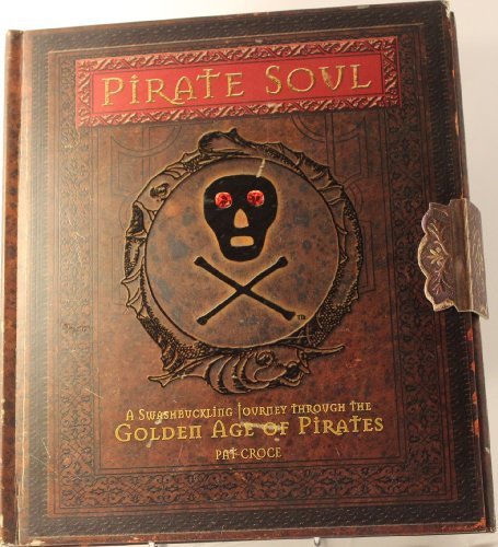 9780762427567: Pirate Soul: A Swashbuckling Voyage Through the Golden Age of Pirates