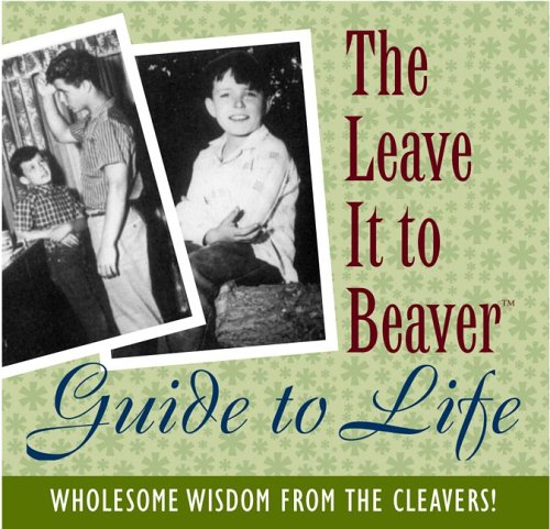 Imagen de archivo de The Leave It to Beaver Guide to Life: Wholesome Wisdom from the Cleavers! a la venta por ThriftBooks-Atlanta