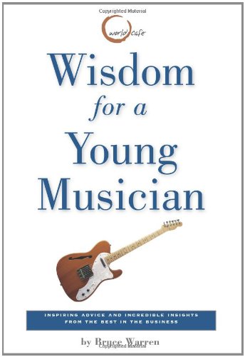 Beispielbild fr Wisdom for a Young Musician : Inspring Advice and Incredible Insights from the Best in the Business zum Verkauf von Better World Books